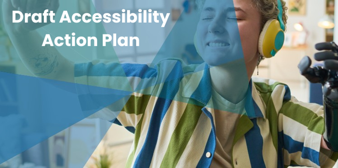 A person wearing colourful headphones and a striped shirt raises one arm while using a black prosthetic hand. The background shows a bright indoor workspace. Text on the left reads “Draft Accessibility Action Plan” over a blue geometric overlay.